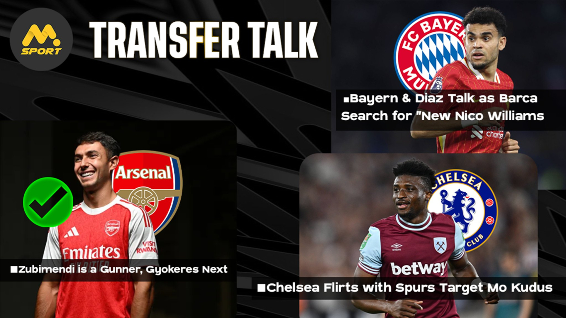 Zubimendi is a Gunner, Gyokeres Next, Spurs Get Mo Kudus over Chelsea, Man United-Mbuemo Stalls, &amp; Bayern &amp; Diaz Talk as Barca Search for &quot;New Nico Williams&quot;